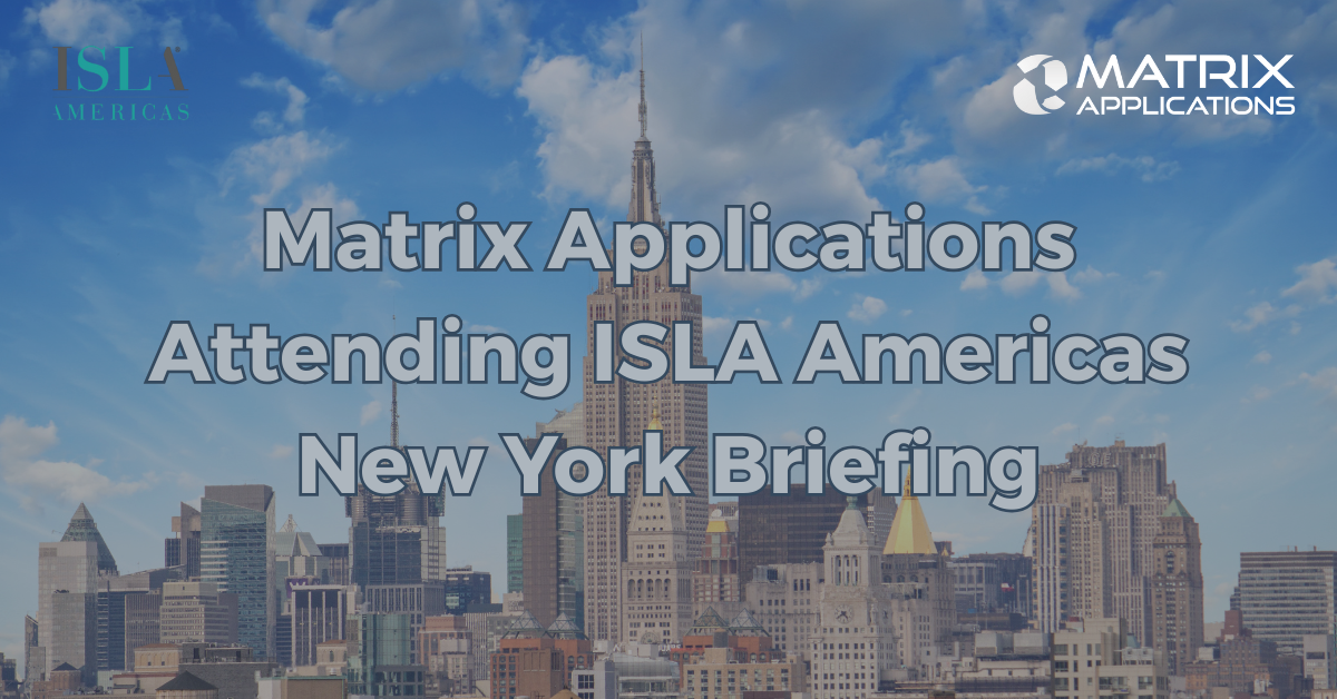 Matrix Applications Attending ISLA Americas New York Briefing